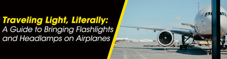 Traveling Light, Literally: A Guide to Bringing Flashlights and Headlamps on Airplanes